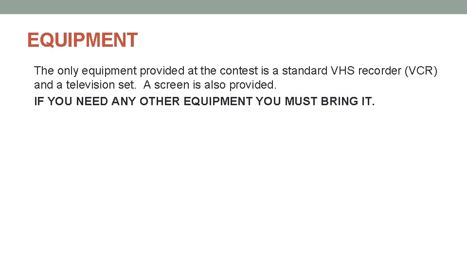 EQUIPMENT The only equipment provided at the contest is a standard VHS recorder (VCR)