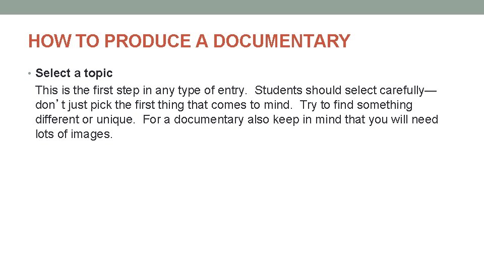 HOW TO PRODUCE A DOCUMENTARY • Select a topic This is the first step