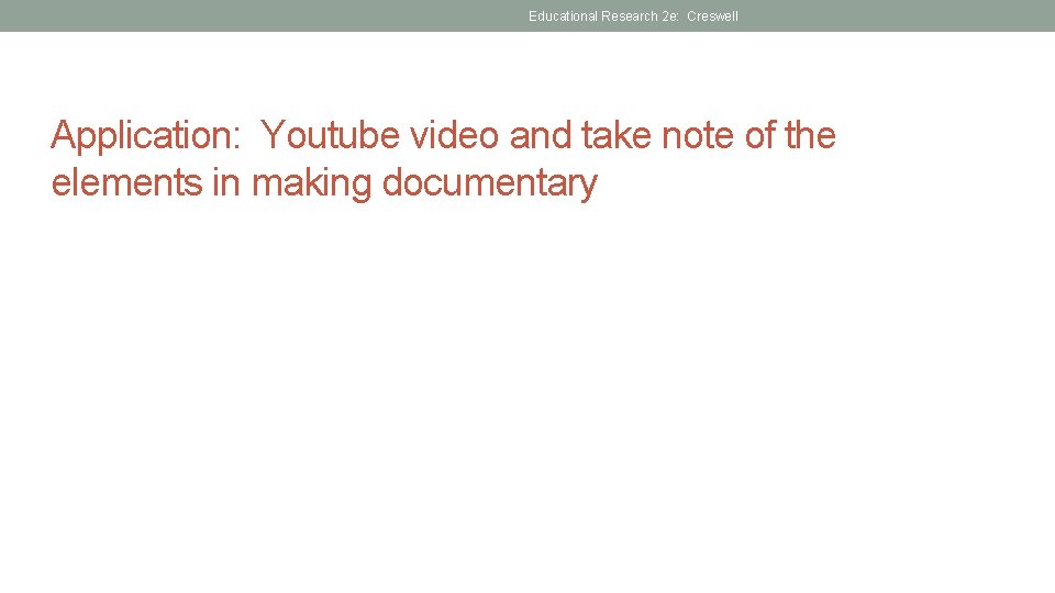 Educational Research 2 e: Creswell Application: Youtube video and take note of the elements