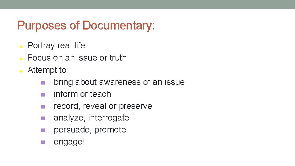 Purposes of Documentary: Portray real life Focus on an issue or truth Attempt to: