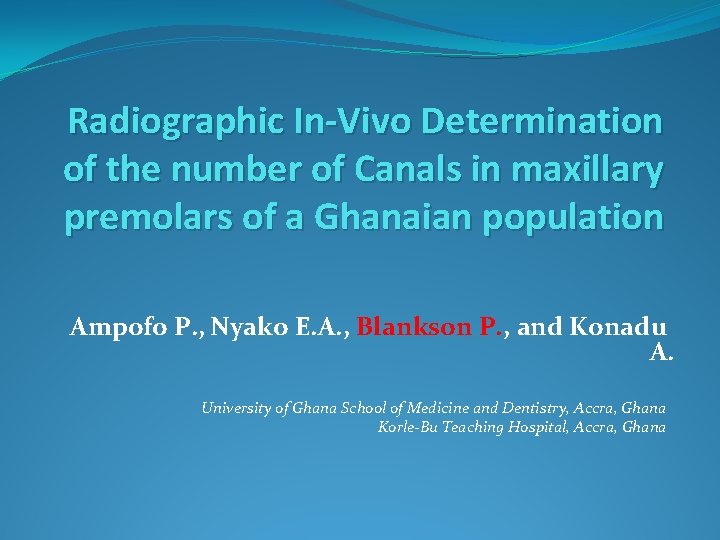 Radiographic In-Vivo Determination of the number of Canals in maxillary premolars of a Ghanaian