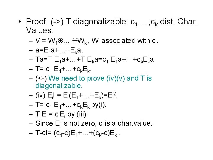  • Proof: (->) T diagonalizable. c 1, …, ck dist. Char. Values. –