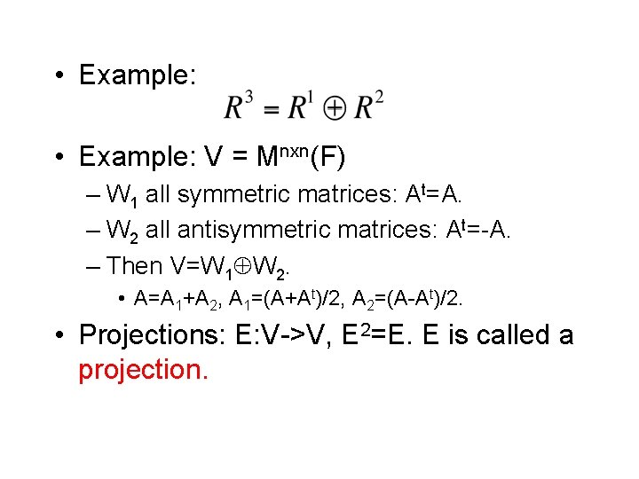  • Example: V = Mnxn(F) – W 1 all symmetric matrices: At=A. –