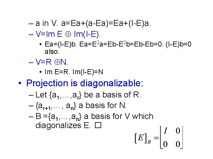 – a in V. a=Ea+(a-Ea)=Ea+(I-E)a. – V=Im E Im(I-E). • Ea=(I-E)b. Ea=E 2 a=Eb-E