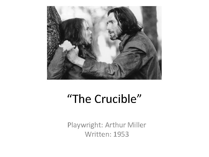 “The Crucible” Playwright: Arthur Miller Written: 1953 