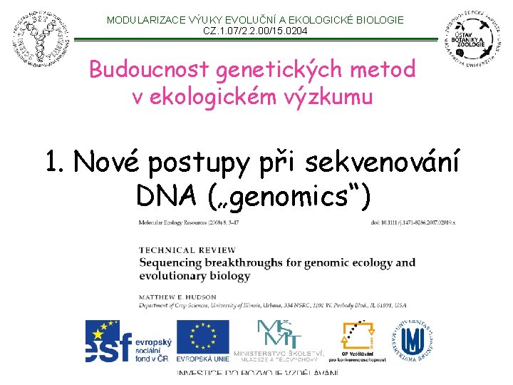 MODULARIZACE VÝUKY EVOLUČNÍ A EKOLOGICKÉ BIOLOGIE CZ. 1. 07/2. 2. 00/15. 0204 Budoucnost genetických