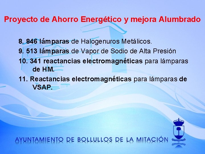 Proyecto de Ahorro Energético y mejora Alumbrado 8. 846 lámparas de Halogenuros Metálicos. 9.