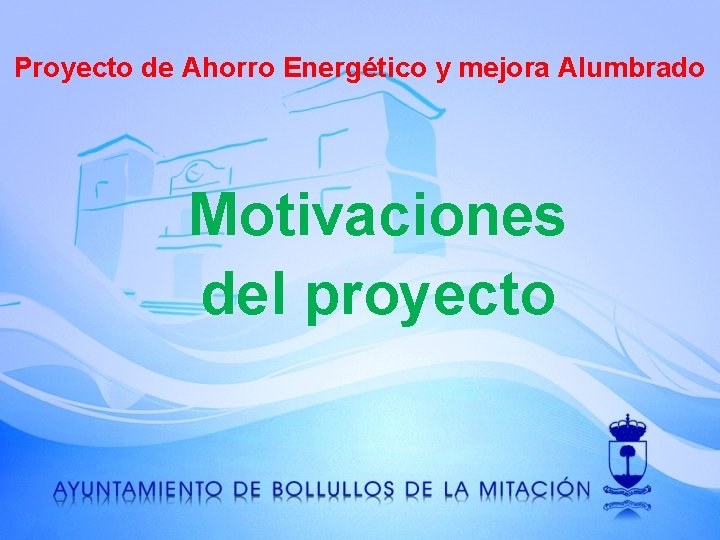 Proyecto de Ahorro Energético y mejora Alumbrado Motivaciones del proyecto 