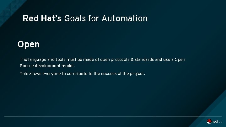 Red Hat’s Goals for Automation Open The language and tools must be made of