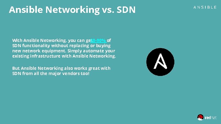 Ansible Networking vs. SDN With Ansible Networking, you can get 80 -90% of SDN