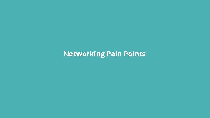 Networking Pain Points 