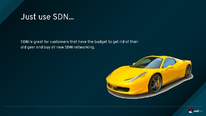 Just use SDN. . . SDN is great for customers that have the budget