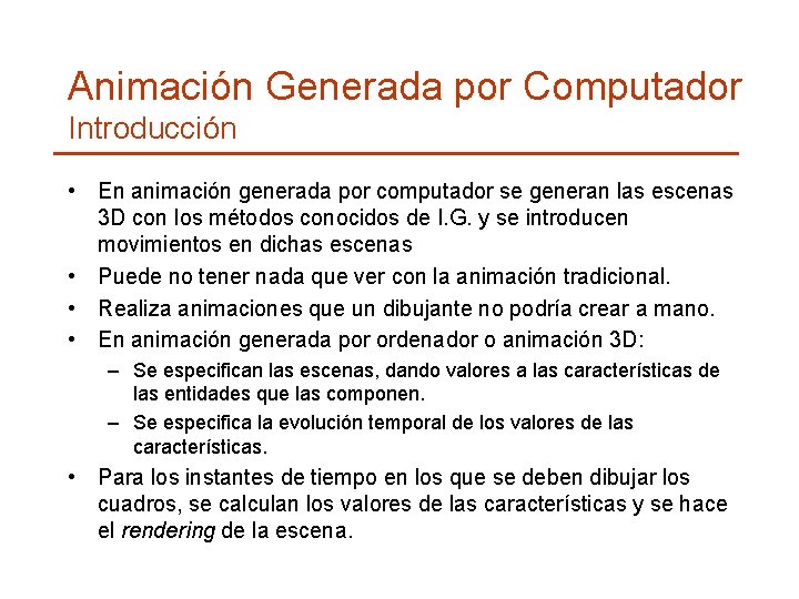 Animación Generada por Computador Introducción • En animación generada por computador se generan las