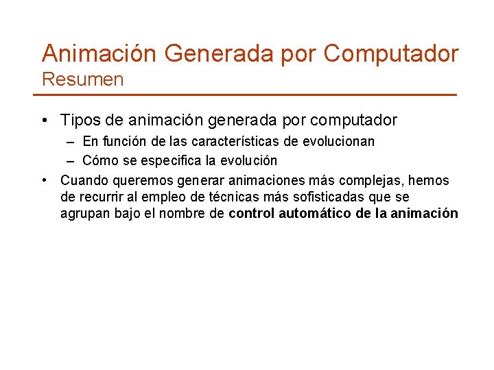 Animación Generada por Computador Resumen • Tipos de animación generada por computador – En