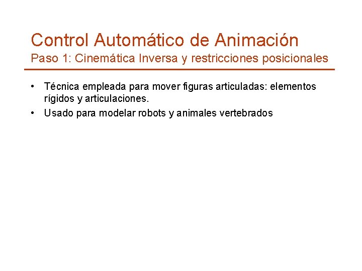 Control Automático de Animación Paso 1: Cinemática Inversa y restricciones posicionales • Técnica empleada