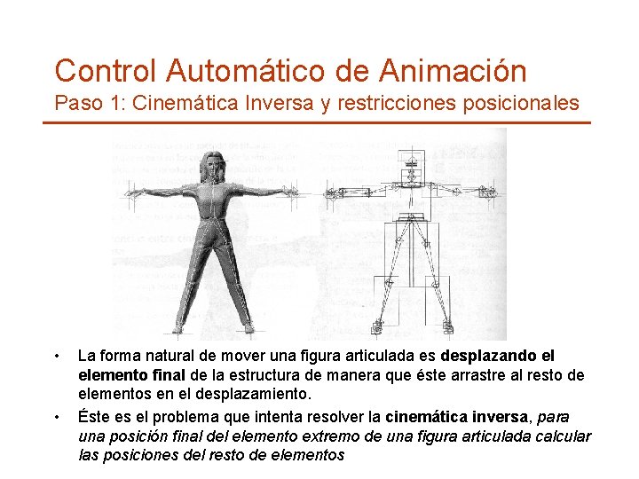 Control Automático de Animación Paso 1: Cinemática Inversa y restricciones posicionales • • La