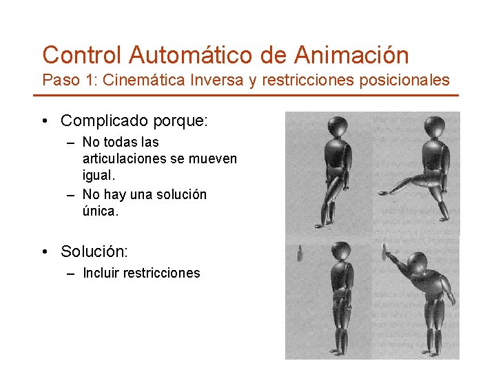 Control Automático de Animación Paso 1: Cinemática Inversa y restricciones posicionales • Complicado porque: