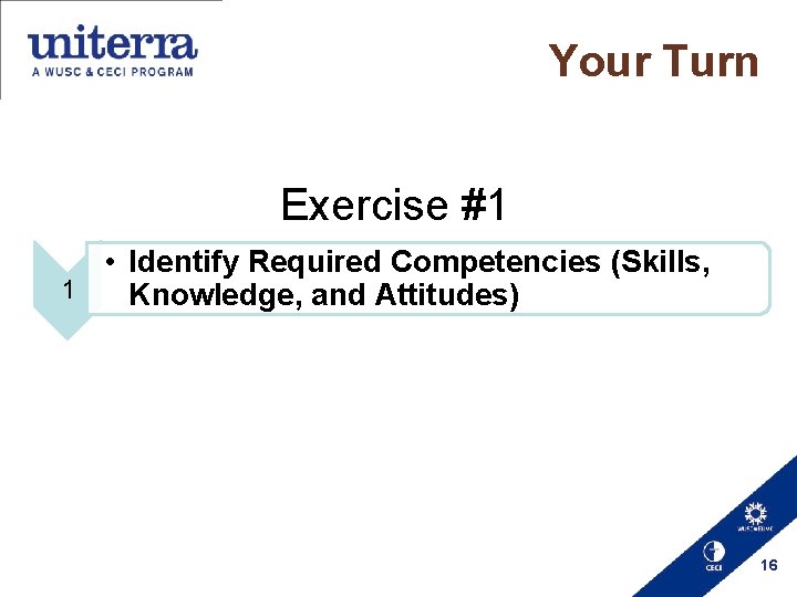 Your Turn Exercise #1 • Identify Required Competencies (Skills, 1 Knowledge, and Attitudes) 16