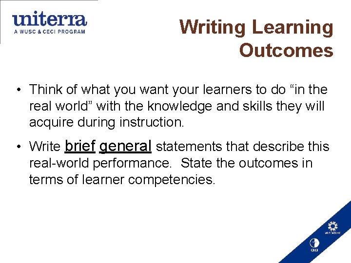  Writing Learning Outcomes • Think of what you want your learners to do
