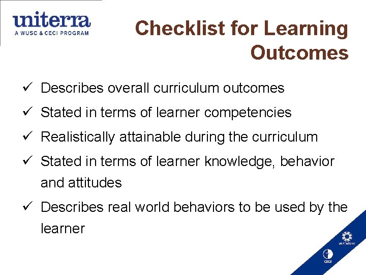 Checklist for Learning Outcomes Describes overall curriculum outcomes Stated in terms of learner competencies