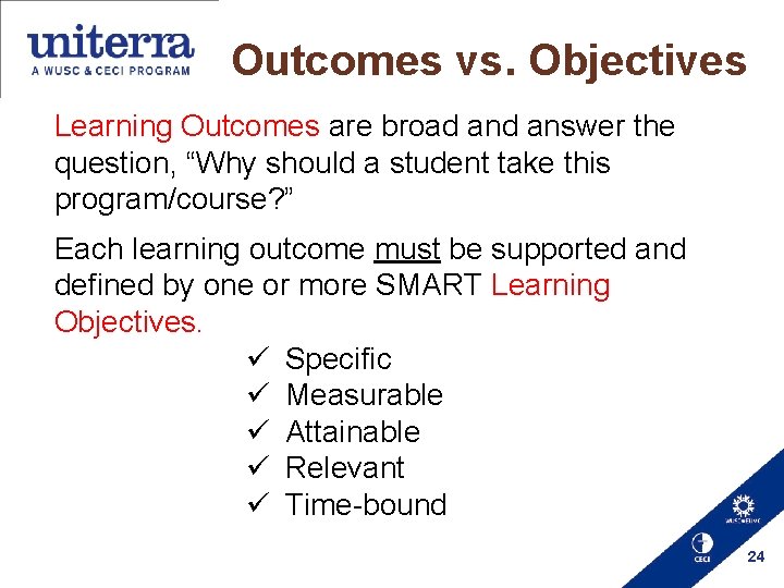 Outcomes vs. Objectives Learning Outcomes are broad answer the question, “Why should a student