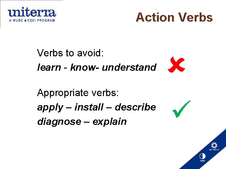 Action Verbs to avoid: learn - know- understand Appropriate verbs: apply – install –