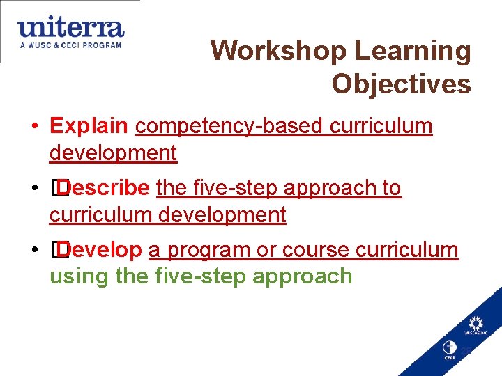 Workshop Learning Objectives • Explain competency-based curriculum development • � Describe the five-step approach