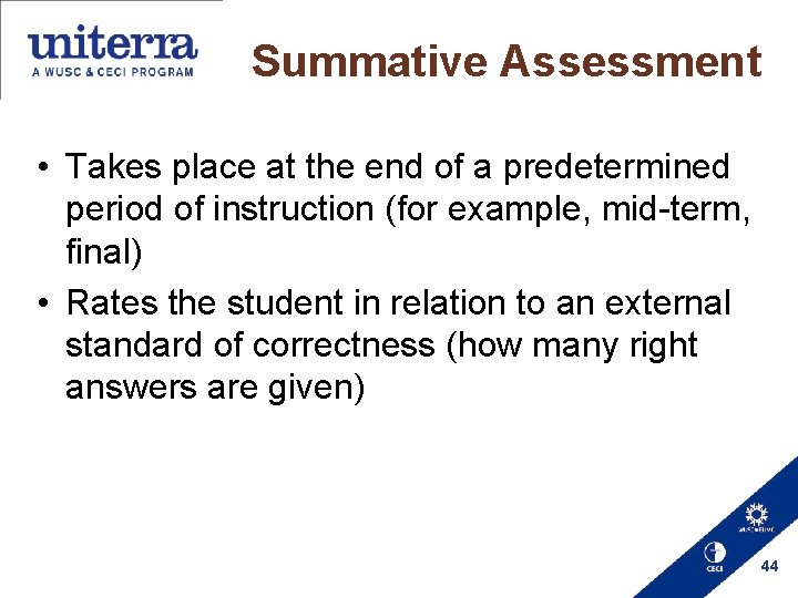 Summative Assessment • Takes place at the end of a predetermined period of instruction