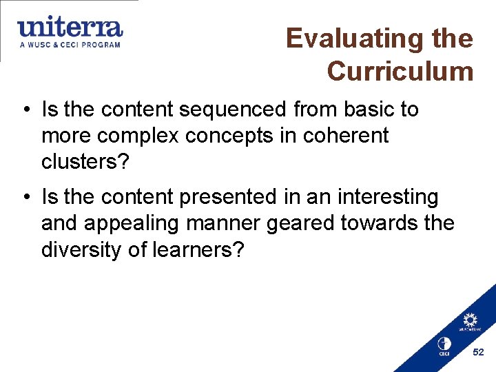 Evaluating the Curriculum • Is the content sequenced from basic to more complex concepts