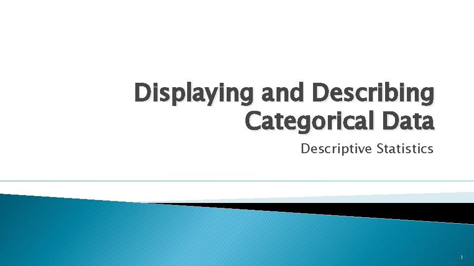 Displaying and Describing Categorical Data Descriptive Statistics 1 