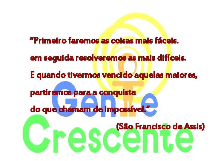 “Primeiro faremos as coisas mais fáceis. em seguida resolveremos as mais difíceis. E quando