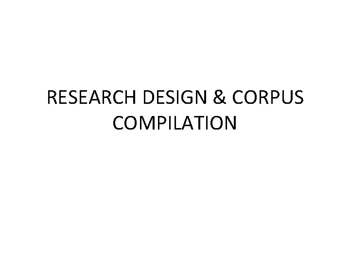 RESEARCH DESIGN & CORPUS COMPILATION 