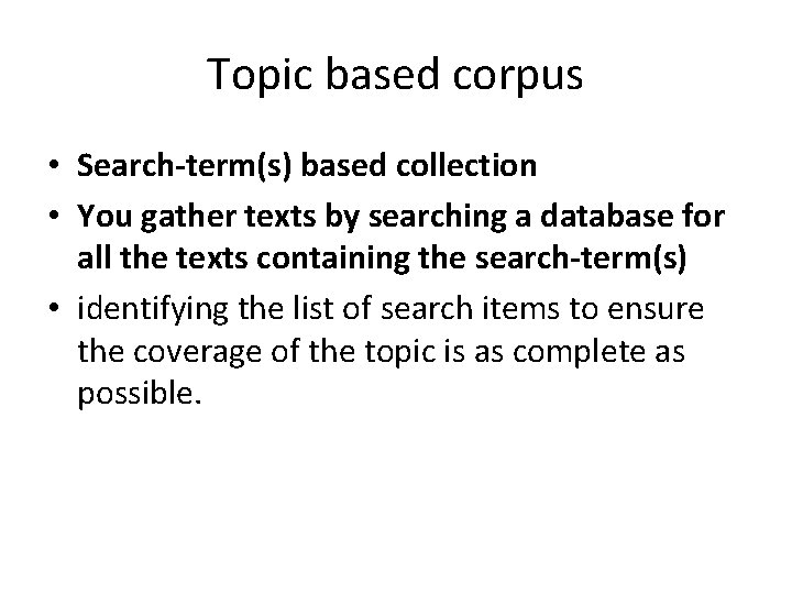 Topic based corpus • Search-term(s) based collection • You gather texts by searching a