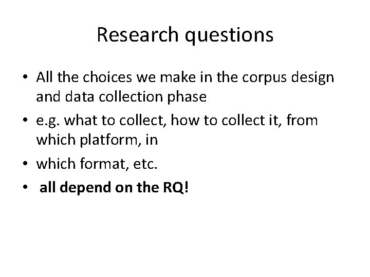 Research questions • All the choices we make in the corpus design and data