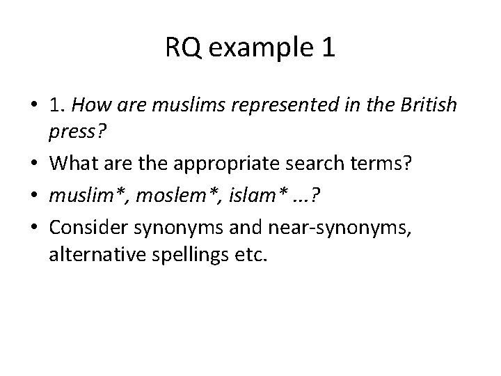 RQ example 1 • 1. How are muslims represented in the British press? •