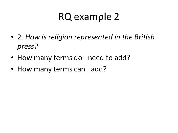 RQ example 2 • 2. How is religion represented in the British press? •