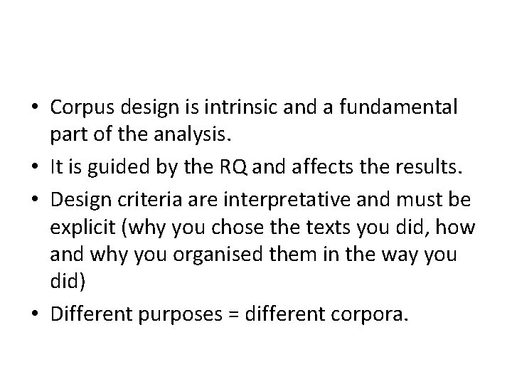  • Corpus design is intrinsic and a fundamental part of the analysis. •