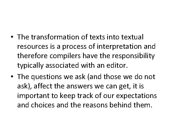  • The transformation of texts into textual resources is a process of interpretation