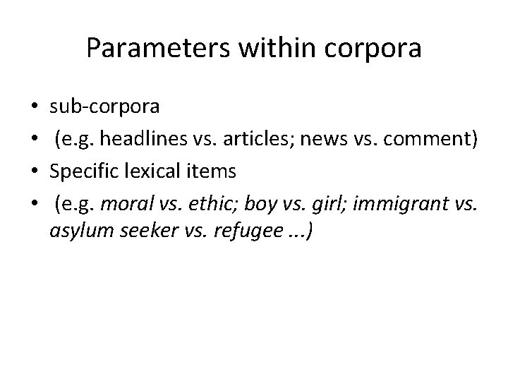 Parameters within corpora • • sub-corpora (e. g. headlines vs. articles; news vs. comment)