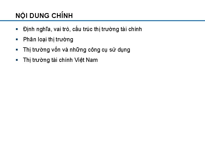 NỘI DUNG CHÍNH § Định nghĩa, vai trò, cấu trúc thị trường tài chính