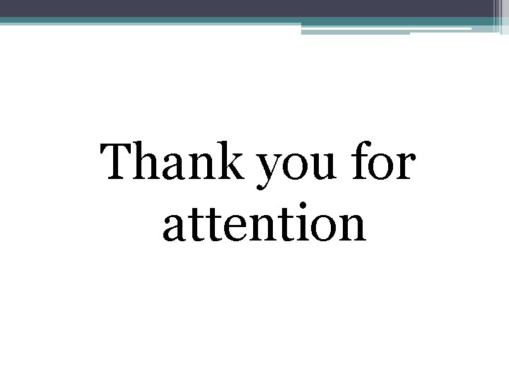 Thank you for attention 