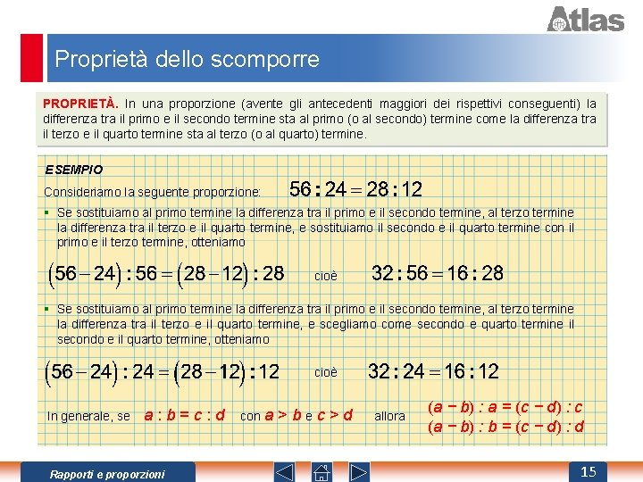 Proprietà dello scomporre PROPRIETÀ. In una proporzione (avente gli antecedenti maggiori dei rispettivi conseguenti)