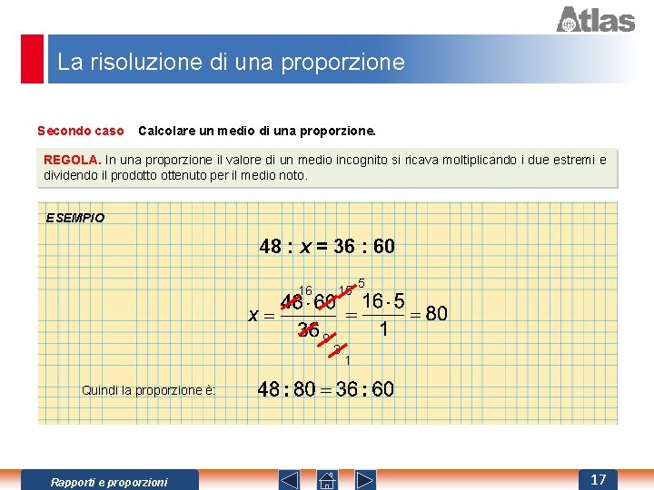 La risoluzione di una proporzione Secondo caso Calcolare un medio di una proporzione. REGOLA.