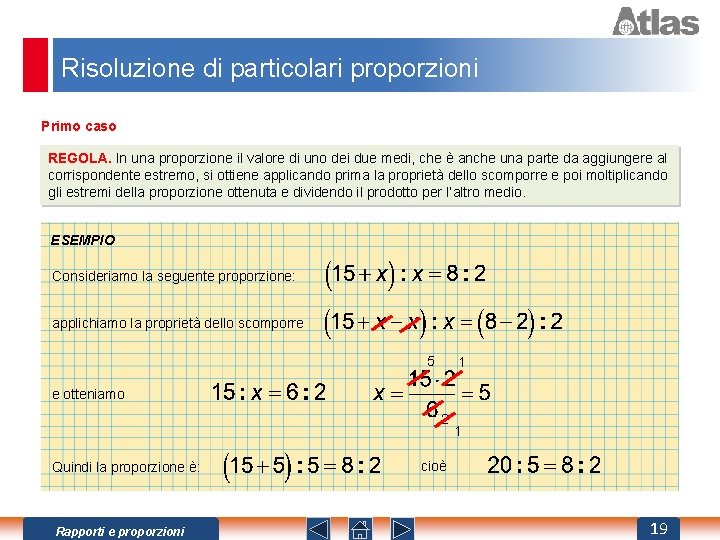 Risoluzione di particolari proporzioni Primo caso REGOLA. In una proporzione il valore di uno