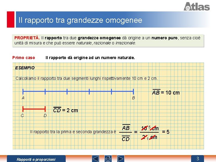 Il rapporto tra grandezze omogenee PROPRIETÀ. Il rapporto tra due grandezze omogenee dà origine