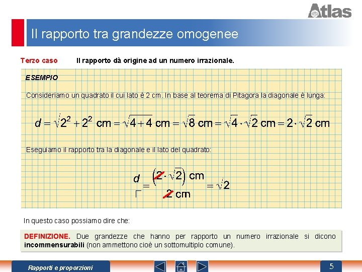 Il rapporto tra grandezze omogenee Terzo caso Il rapporto dà origine ad un numero