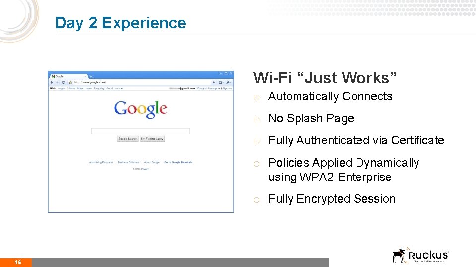 Day 2 Experience Wi-Fi “Just Works” o Automatically Connects o No Splash Page o