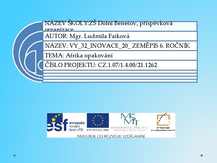 NÁZEV ŠKOLY: ZŠ Dolní Benešov, příspěvková organizace AUTOR: Mgr. Ludmila Faiková NÁZEV: VY_32_INOVACE_20_ ZEMĚPIS