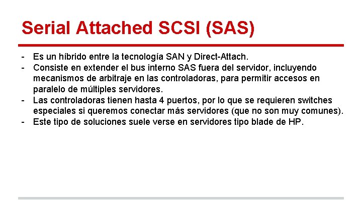 Serial Attached SCSI (SAS) - Es un híbrido entre la tecnología SAN y Direct-Attach.