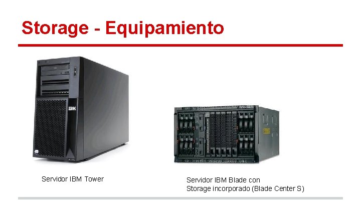 Storage - Equipamiento Servidor IBM Tower Servidor IBM Blade con Storage incorporado (Blade Center